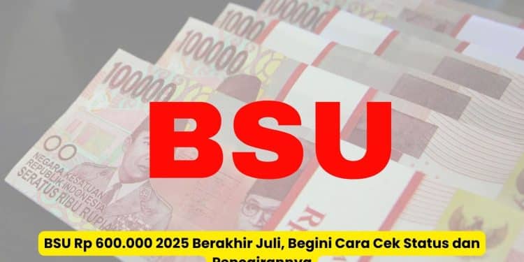 BSU Rp 600.000 2025 Berakhir Juli: Cara Cek Status dan Pencairan Terbaru