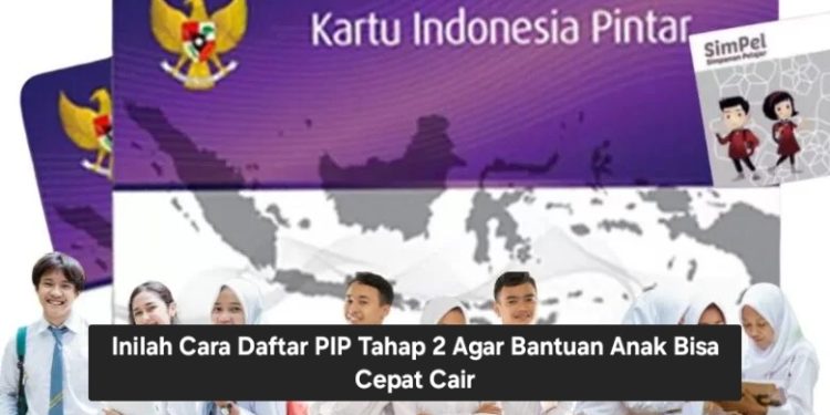 Inilah Cara Daftar PIP Tahap 2 Agar Bantuan Anak Cepat Cair 2024