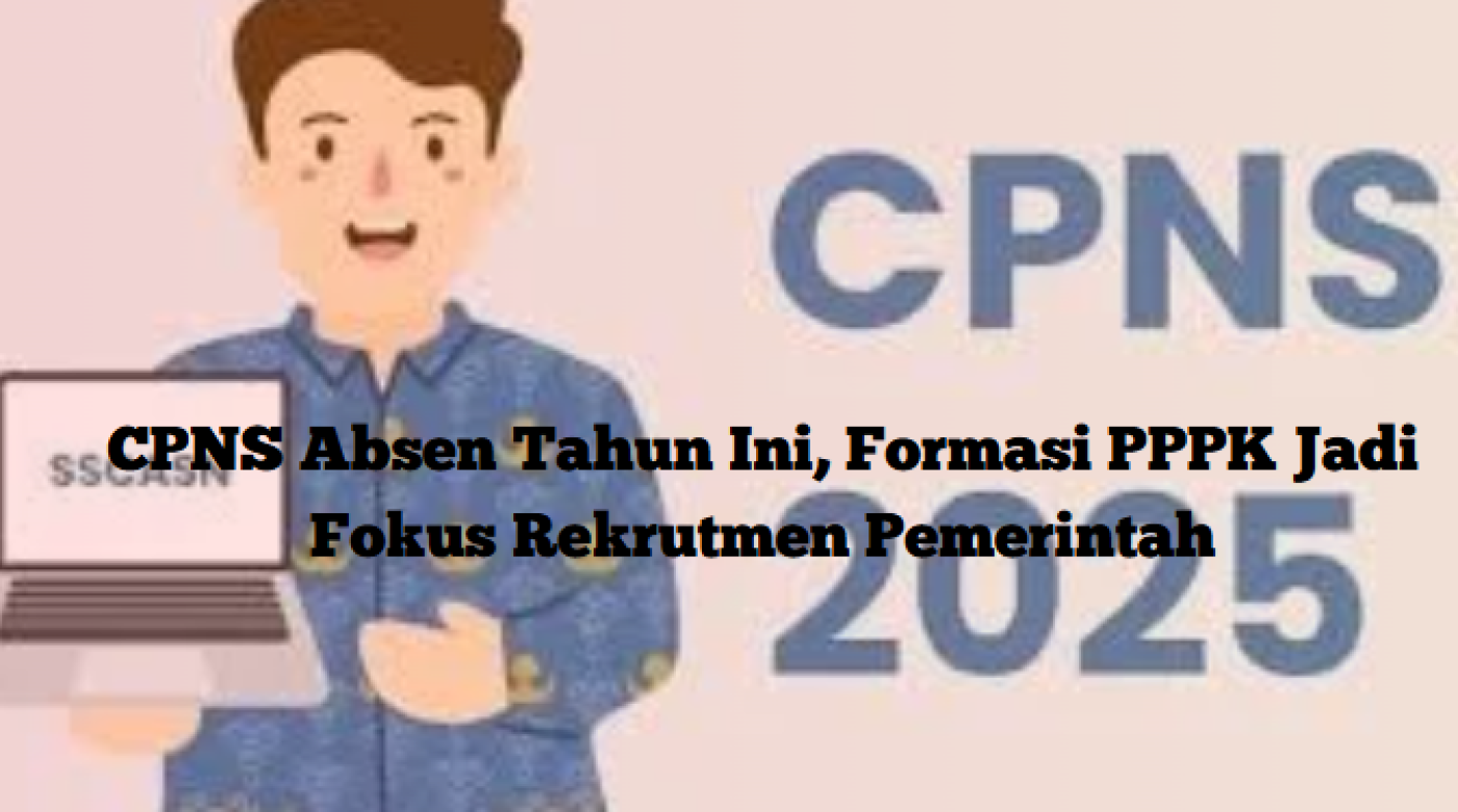 CPNS Absen Tahun Ini, Pemerintah Fokus Rekrutmen Melalui Formasi PPPK 2025