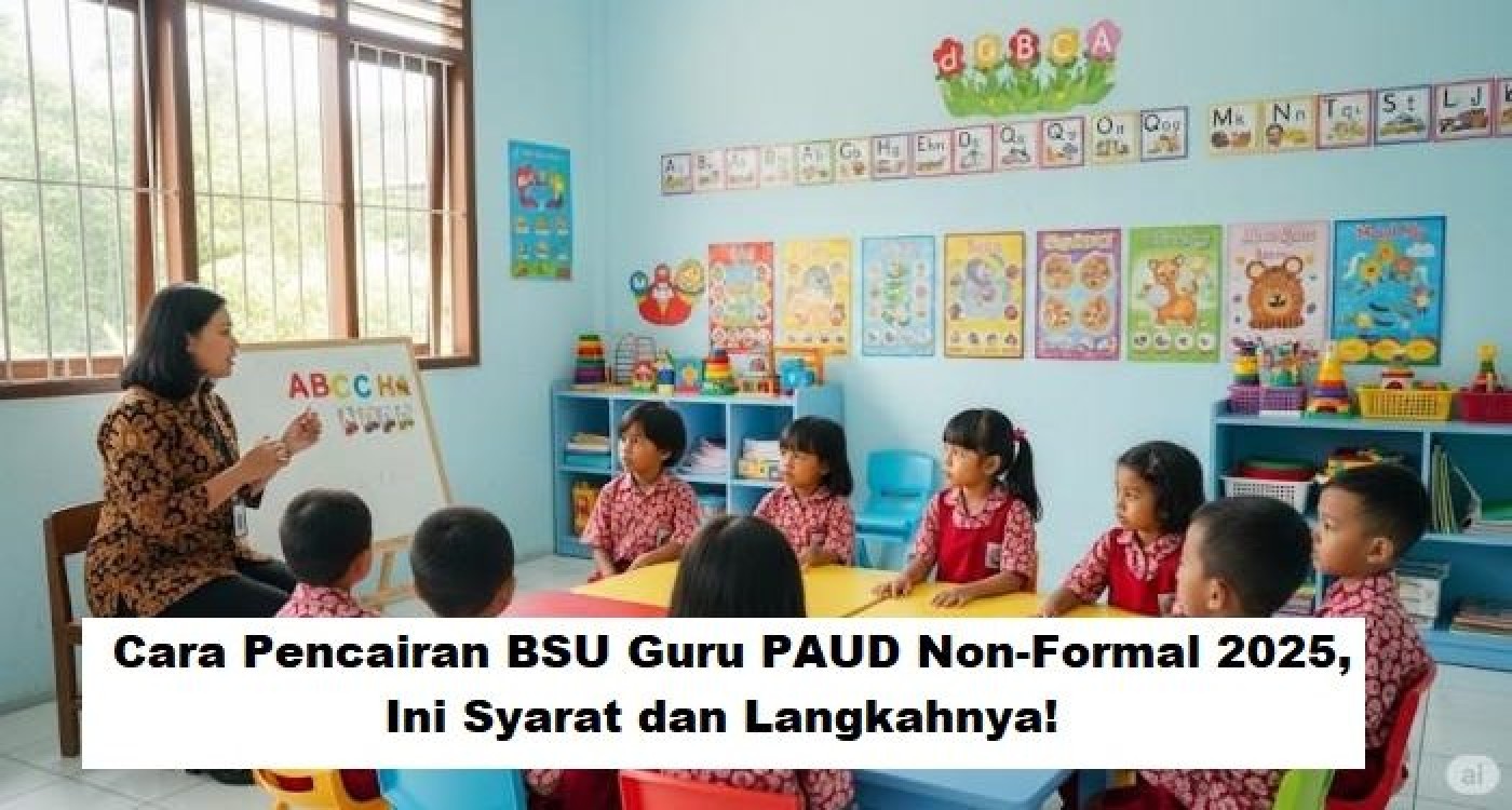 Cara Pencairan BSU Guru PAUD Non-Formal 2025: Syarat & Langkah Lengkap!