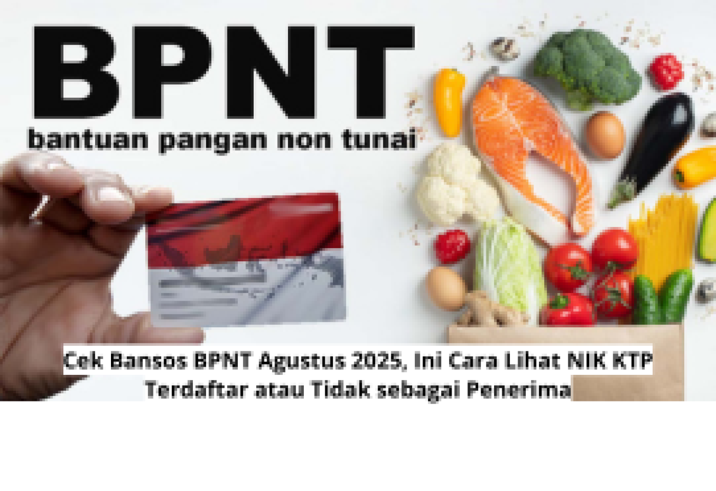 Cek Bansos BPNT Agustus 2025, Ini Cara Lihat NIK KTP Terdaftar Penerima Bantuan