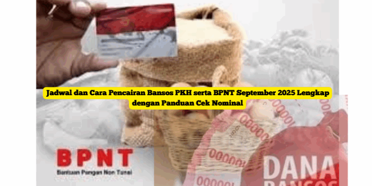 Jadwal & Cara Pencairan Bansos PKH dan BPNT September 2025, Plus Panduan Cek Nominal Terbaru