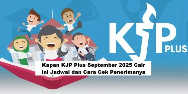 KJP Plus Cair September 2025: Jadwal Lengkap dan Cara Cek Penerima Terbaru