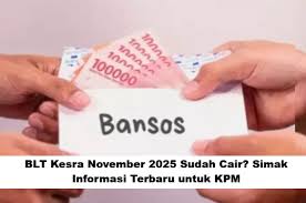 BLT Kesra November 2025 Sudah Cair? Berikut Penjelasan Lengkap untuk KPM Terbaru!