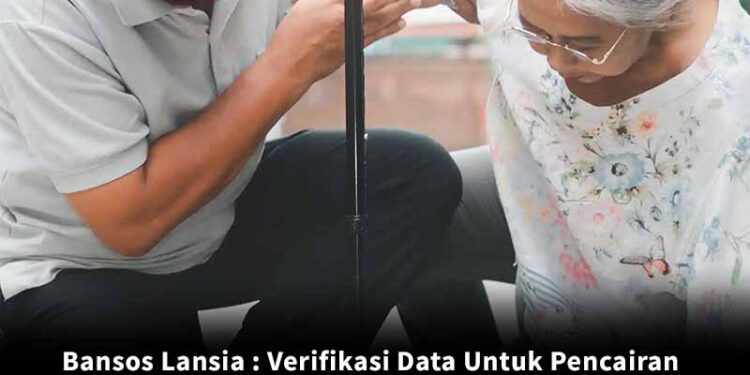 Bansos Lansia 2025: Panduan Verifikasi Data Wajib untuk Proses Pencairan Dana