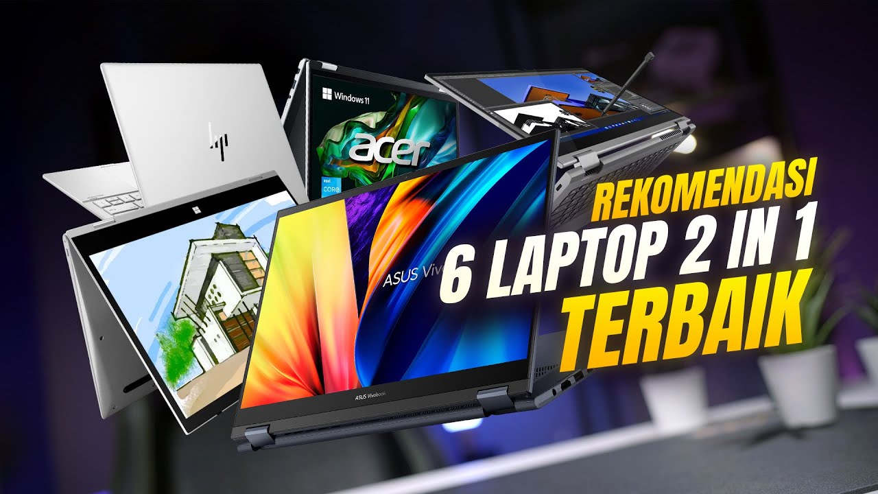 5 Rekomendasi Laptop 2-in-1 Terbaik: Fleksibel untuk Kerja, Kreatif, dan Gaming!